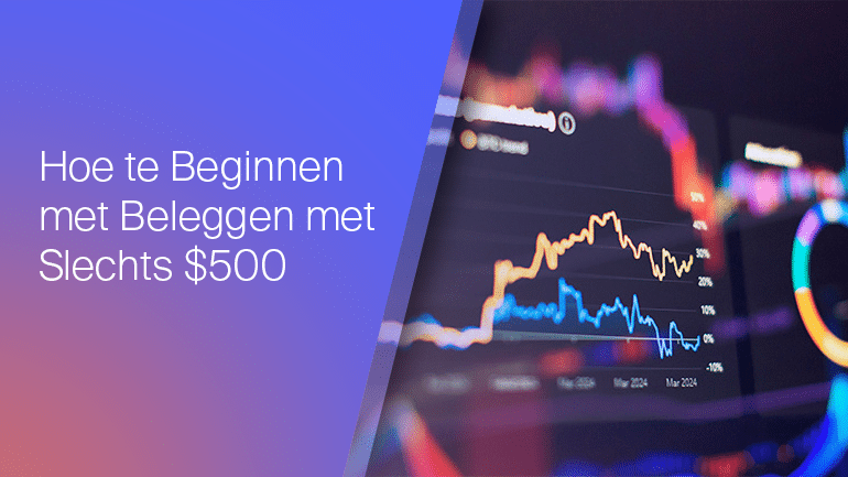 Hoe u Kunt Beginnen met Beleggen met Slechts 500$
